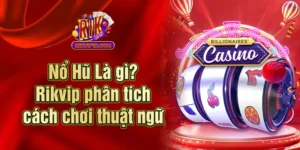 Nổ Hũ Là Gì - Rikvip Phân Tích Cách Chơi Thuật Ngữ