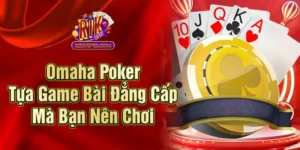 Omaha Poker - Tựa Game Bài Đẳng Cấp Mà Bạn Nên Chơi